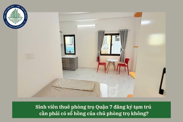 Sinh viên thuê phòng trọ Quận 7 đăng ký tạm trú cần phải có sổ hồng của chủ phòng trọ không?