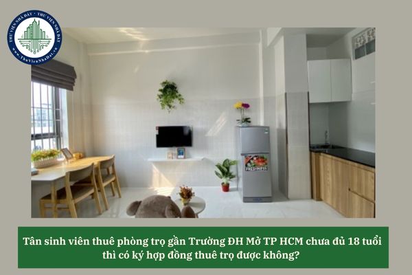 Tân sinh viên thuê phòng trọ gần Trường ĐH Mở TP HCM chưa đủ 18 tuổi thì có ký hợp đồng thuê trọ được không? 