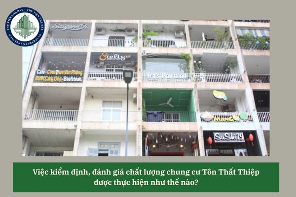 Việc kiểm định, đánh giá chất lượng chung cư Tôn Thất Thiệp được thực hiện như thế nào? 