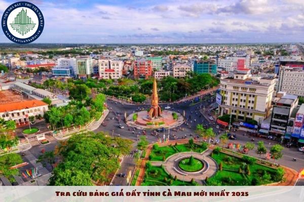 Tra cứu bảng giá đất tỉnh Cà Mau mới nhất 2025