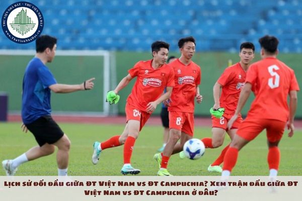 Lịch sử đối đầu giữa ĐT Việt Nam vs ĐT Campuchia? Xem trận đấu giữa ĐT Việt Nam vs ĐT Campuchia ở đâu?