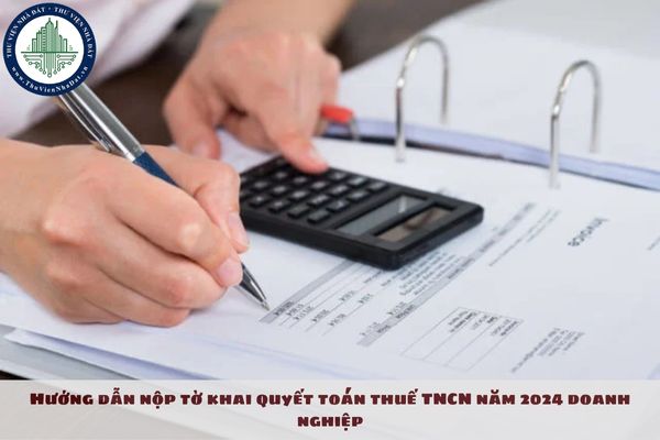 Hướng dẫn nộp tờ khai quyết toán thuế TNCN năm 2024 doanh nghiệp