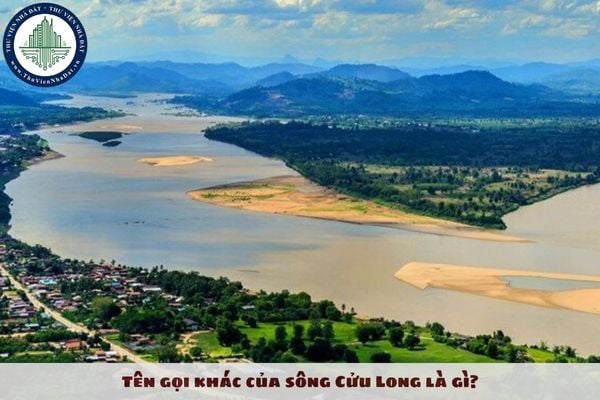 Tên gọi khác của sông Cửu Long là gì?