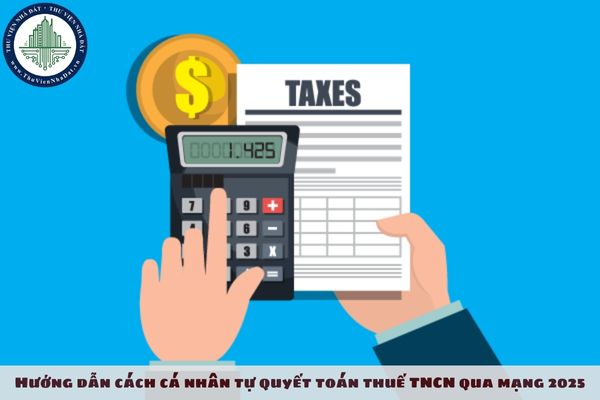 Hướng dẫn cách cá nhân tự quyết toán thuế TNCN 2025 qua mạng