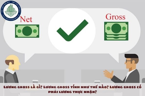 Lương gross là gì? Lương gross tính như thế nào? Lương gross có phải lương thực nhận?