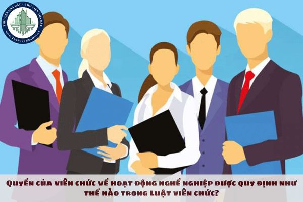 Quyền của viên chức về hoạt động nghề nghiệp được quy định như thế nào trong Luật viên chức?