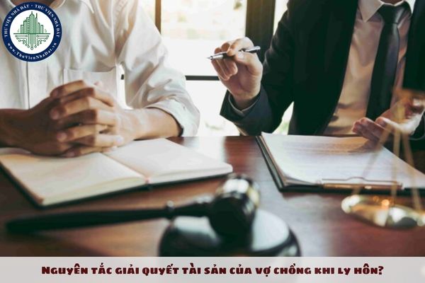 Nguyên tắc giải quyết tài sản của vợ chồng khi ly hôn là gì?