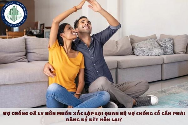 Vợ chồng đã ly hôn muốn xác lập lại quan hệ vợ chồng có cần phải đăng ký kết hôn lại?