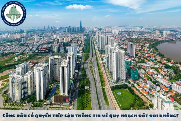Công dân có quyền tiếp cận thông tin về quy hoạch đất đai không?