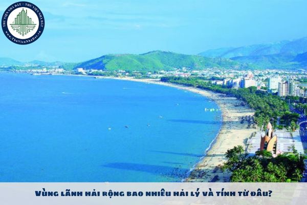 Vùng lãnh hải rộng bao nhiêu hải lý và tính từ đâu?