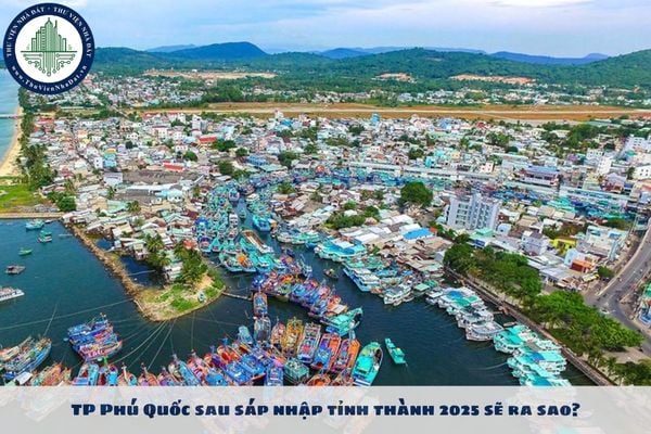 TP Phú Quốc sau sáp nhập tỉnh thành 2025 sẽ ra sao?