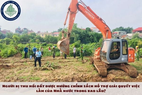 Người bị thu hồi đất được hưởng chính sách hỗ trợ giải quyết việc làm của Nhà nước trong bao lâu?