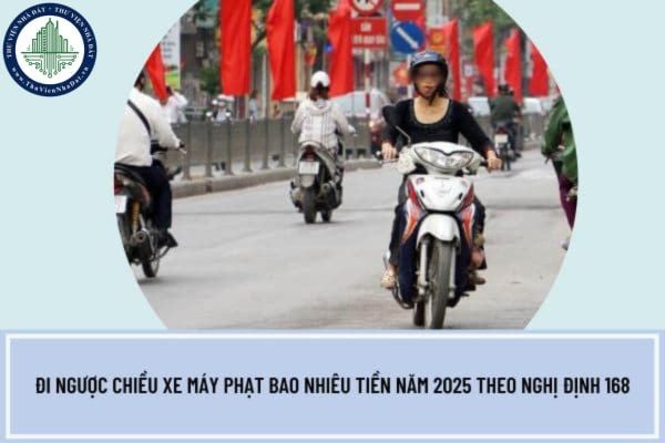 Đi ngược chiều xe máy phạt bao nhiêu tiền năm 2025 theo Nghị định 168? Xe nào được đi vào đường ngược chiều?