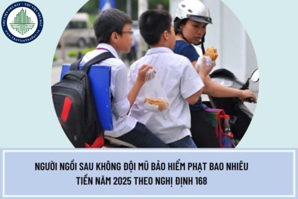 Người ngồi sau không đội mũ bảo hiểm phạt bao nhiêu tiền năm 2025 theo Nghị định 168