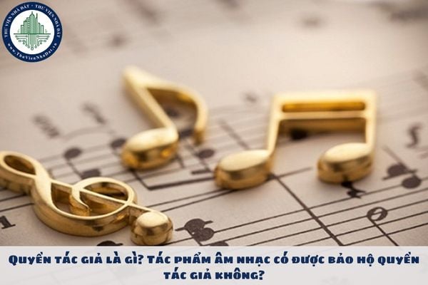 Quyền tác giả là gì? Tác phẩm âm nhạc có được bảo hộ quyền tác giả không?