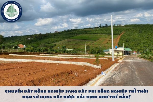 Chuyển đất nông nghiệp sang đất phi nông nghiệp thì thời hạn sử dụng đất được xác định như thế nào?