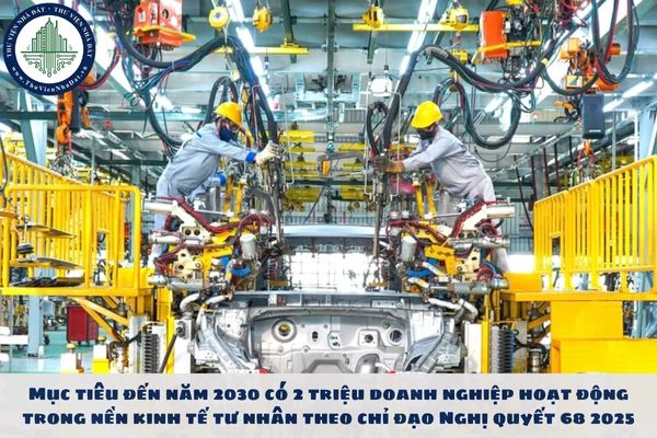 Mục tiêu đến năm 2030 có 2 triệu doanh nghiệp hoạt động trong nền kinh tế tư nhân theo chỉ đạo Nghị quyết 68 2025