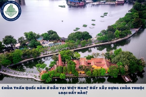 Chùa Trấn Quốc nằm ở đâu tại Việt Nam? Đất xây dựng chùa thuộc loại đất nào?