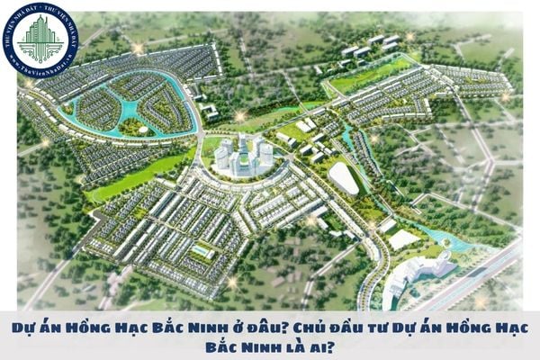 Dự án Hồng Hạc Bắc Ninh ở đâu? Chủ đầu tư Dự án Hồng Hạc Bắc Ninh là ai?
