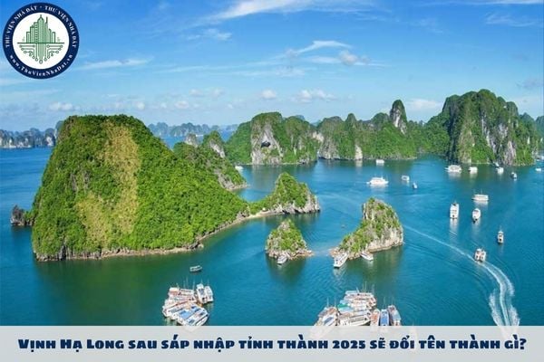 Vịnh Hạ Long sau sáp nhập tỉnh thành 2025 sẽ đổi tên thành gì?