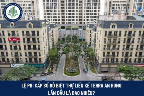 Lệ phí cấp sổ đỏ biệt thự liền kề Terra An hưng lần đầu