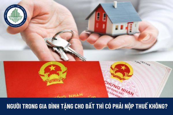 Người trong gia đình cho tặng đất thì người nhận có phải nộp thuế không? 