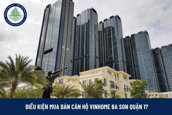 Điều kiện mua bán căn hộ Vincom Ba Son Quận 1?