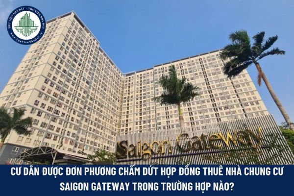 Cư dân được đơn phương chấm dứt hợp đồng thuê nhà chung cư Saigon Gateway trong trường hợp nào?