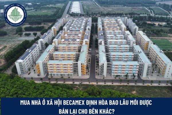 Mua nhà ở xã hội Becamex Định Hòa bao lâu mới được bán?