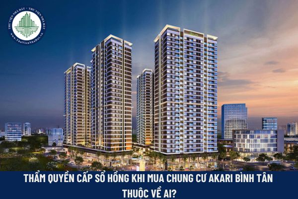 Thẩm quyền cấp sổ hồng cho người dân khi mua nhà chung cư Akari Bình Tân thuộc về ai?