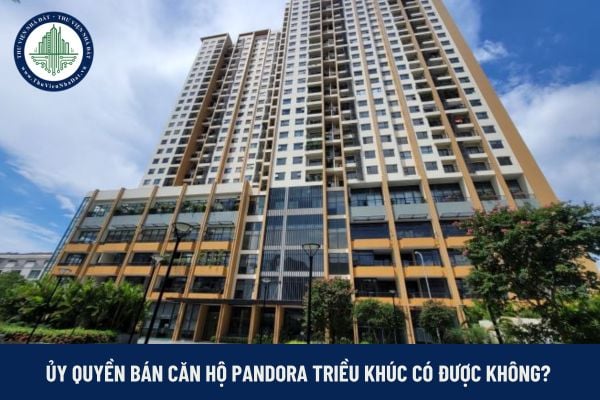 Ủy quyền bán căn hộ Pandora Triều Khúc 