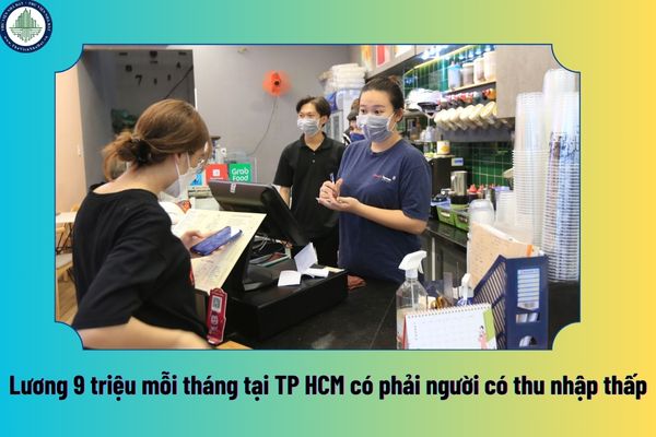 Lương 9 triệu mỗi tháng tại TP HCM có phải người có thu nhập thấp? Hồ sơ mua nhà ở xã hội tại TP HCM của người có thu nhập thấp bao gồm giấy tờ gì?