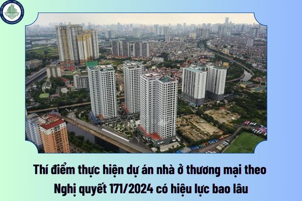 Thí điểm thực hiện dự án nhà ở thương mại theo Nghị quyết 171/2024 có hiệu lực bao lâu? Điều kiện thực hiện dự án thí điểm nhà ở thương mại tại Hải Phòng là gì?