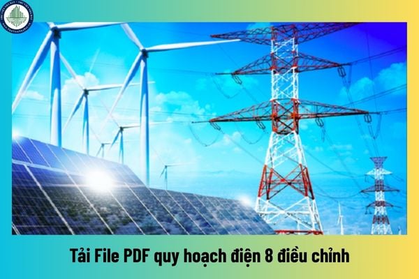 Tải File PDF quy hoạch điện 8 điều chỉnh? Tập đoàn Công nghiệp Năng lượng Quốc gia có trách nhiệm thực hiện điều chỉnh quy hoạch điện 8?