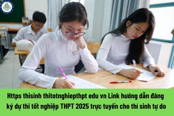 Https thisinh thitotnghiepthpt edu vn Link hướng dẫn đăng ký dự thi tốt nghiệp THPT 2025 trực tuyến cho thí sinh tự do?