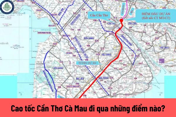 Cao tốc Cần Thơ Cà Mau đi qua những điểm nào? Đất nằm trong phạm vi xây dựng đường cao tốc Cần Thơ Cà Mau có bị thu hồi không?