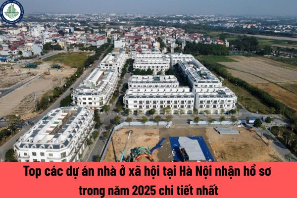 Top các dự án nhà ở xã hội nhận hồ sơ trong năm 2025 chi tiết nhất? Toàn bộ hồ sơ mua nhà ở xã hội tại Hà Nội 2025 cụ thể thế nào?