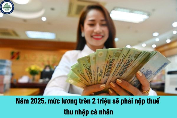 Năm 2025, mức lương trên 2 triệu sẽ phải nộp thuế thu nhập cá nhân? Cách xác định thu nhập khi không có hợp đồng lao động để mua nhà ở xã hội tại TP HCM?