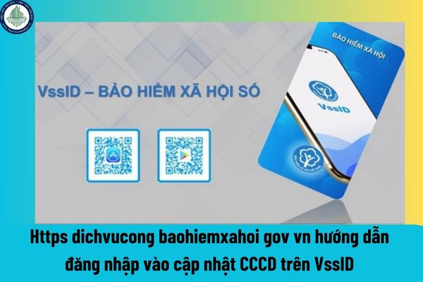 Https dichvucong baohiemxahoi gov vn hướng dẫn đăng nhập vào cập nhật CCCD trên VssID qua Cổng dịch vụ công BHXH? Chưa được cấp CCCD có được thuê phòng khách sạn không?