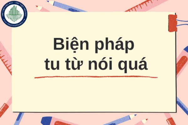 Biện pháp nói quá là gì? Đặc điểm và tác dụng biện pháp nói quá? (Hình từ Internet)