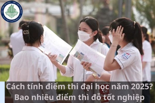 Cách tính điểm thi đại học năm 2025? Bao nhiêu điểm thì đỗ tốt nghiệp 2025? (Ảnh từ Internet)