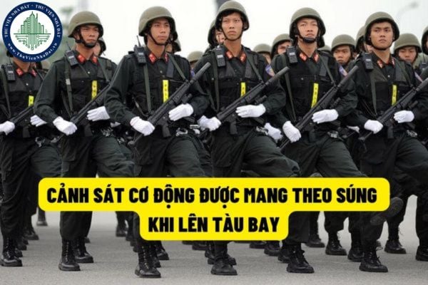 Cảnh sát cơ động được quyền mang theo bên người những vũ khí, vật liệu nổ khi lên tàu bay dân sự?