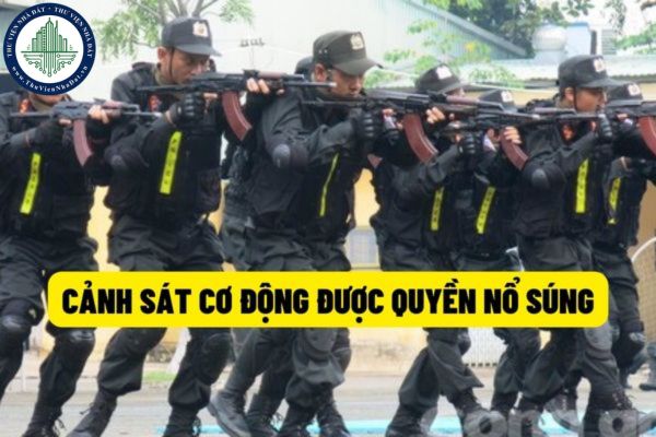 Cảnh sát cơ động thực hiện nhiệm vụ độc lập sẽ được quyền tự ý nổ súng mà không cần cảnh cáo trước? 
