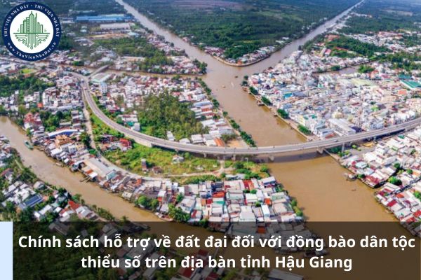 Chính sách hỗ trợ về đất đai đối với đồng bào dân tộc thiểu số trên địa bàn tỉnh Hậu Giang áp dụng từ ngày 20/12/2024? (Ảnh từ Internet)