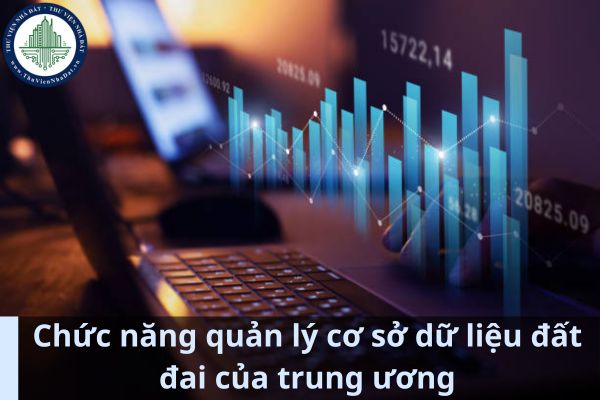 Trong Hệ thống thông tin quốc gia về đất đai có yêu cầu gì về chức năng quản lý cơ sở dữ liệu đất đai của trung ương? (Ảnh từ Internet)