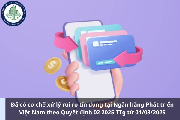 Đã có cơ chế xử lý rủi ro tín dụng tại Ngân hàng Phát triển Việt Nam theo Quyết định 02 2025 TTg từ 01/03/2025 (Ảnh từ Internet)