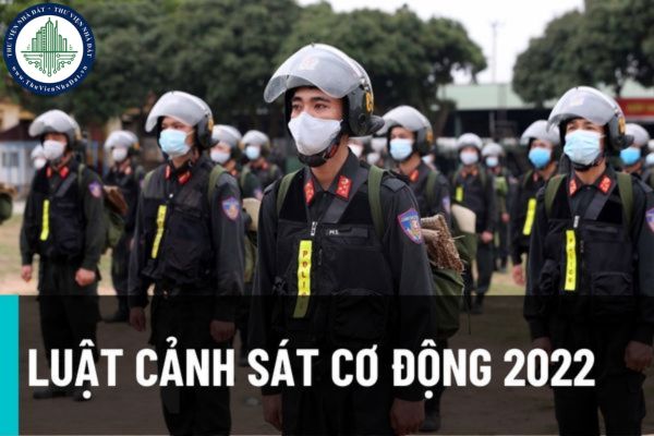 Đã có Luật Cảnh sát cơ động 2022 quy định về chức năng, nhiệm vụ của Cảnh sát cơ động và các quy định có liên quan?