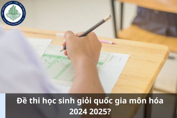 Đề thi học sinh giỏi quốc gia môn hóa 2024 2025? (Ảnh từ Internet)