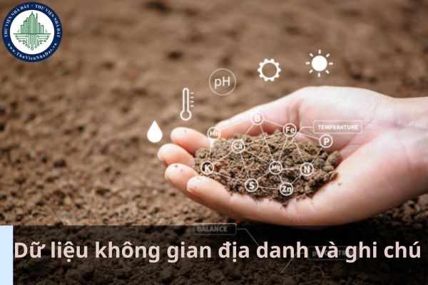 Dữ liệu không gian đất đai nền có quy định về nội dung dữ liệu không gian địa danh và ghi chú không? (Ảnh từ Internet)