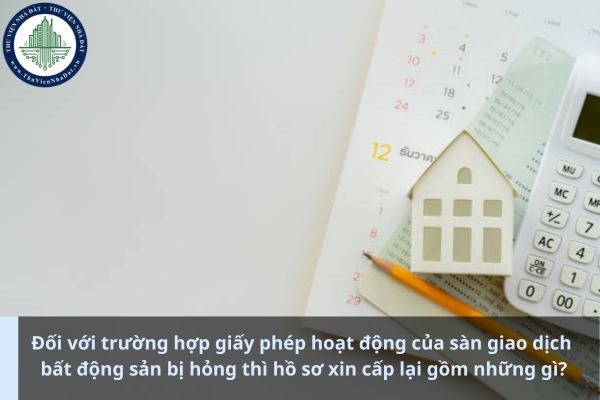 Đối với trường hợp giấy phép hoạt động của sàn giao dịch bất động sản bị hỏng thì hồ sơ xin cấp lại gồm những gì? (Ảnh từ Internet)